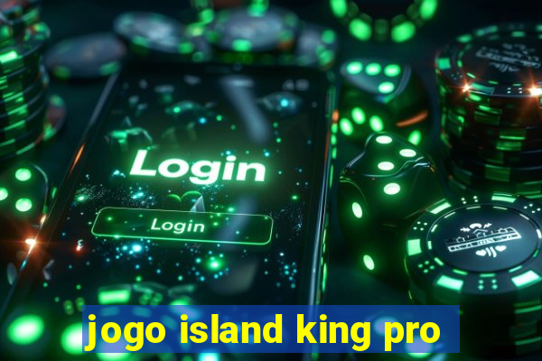 jogo island king pro