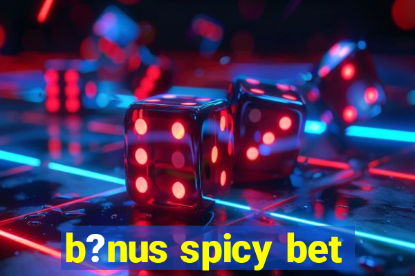 b?nus spicy bet