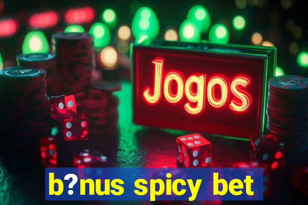 b?nus spicy bet