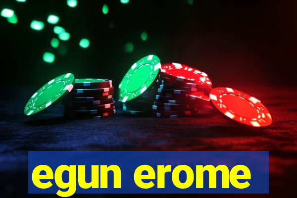 egun erome