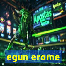 egun erome