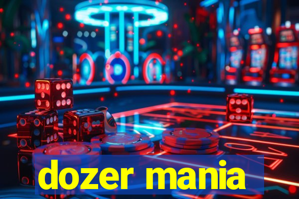 dozer mania