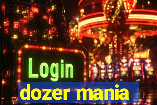 dozer mania