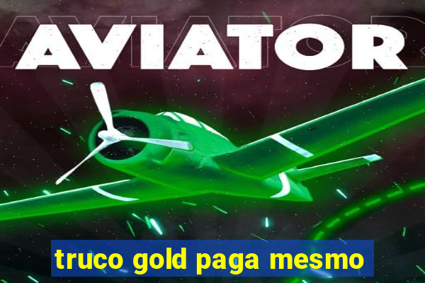 truco gold paga mesmo