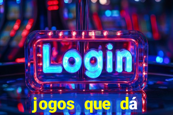 jogos que dá dinheiro de verdade