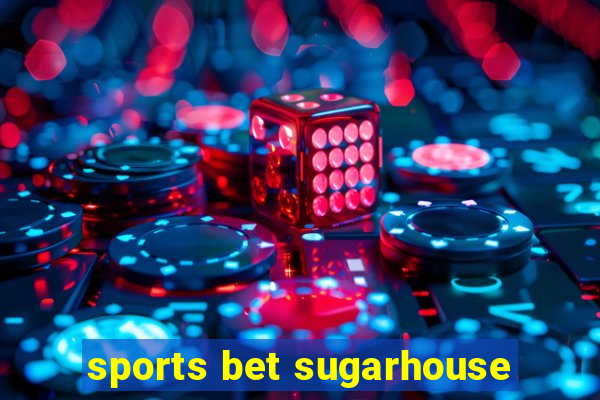 sports bet sugarhouse