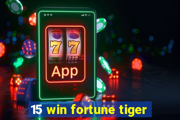 15 win fortune tiger