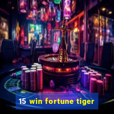 15 win fortune tiger