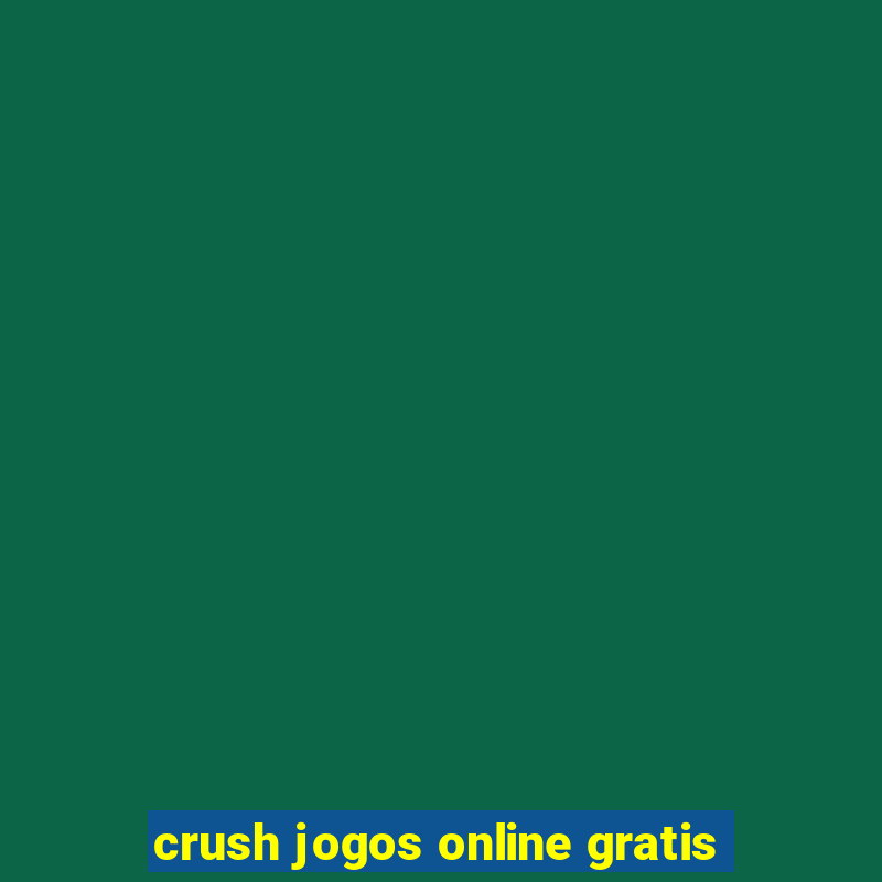 crush jogos online gratis