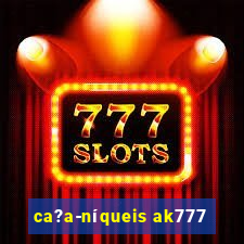 ca?a-níqueis ak777