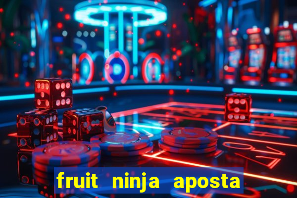 fruit ninja aposta 1 real