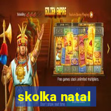 skolka natal