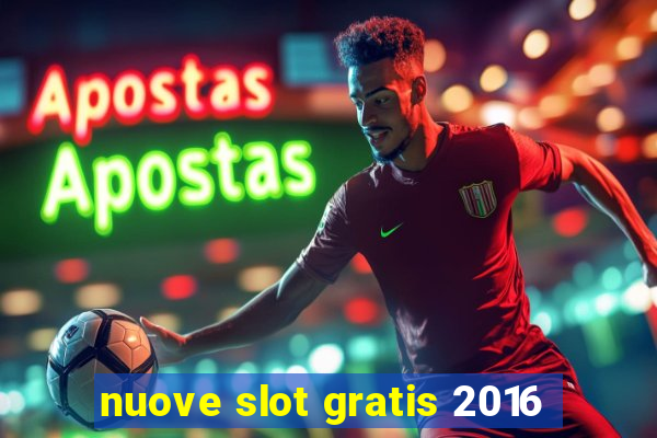 nuove slot gratis 2016