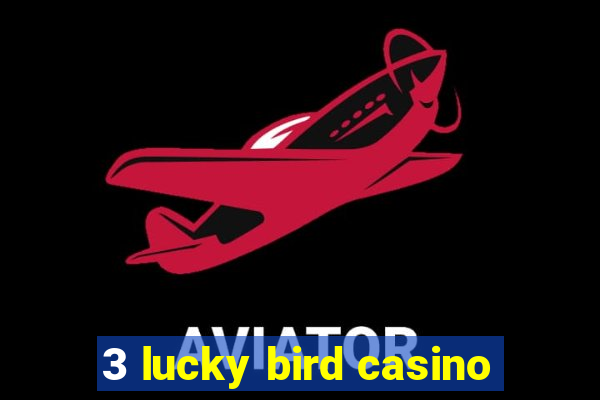 3 lucky bird casino