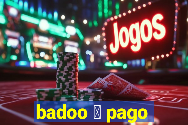 badoo 茅 pago