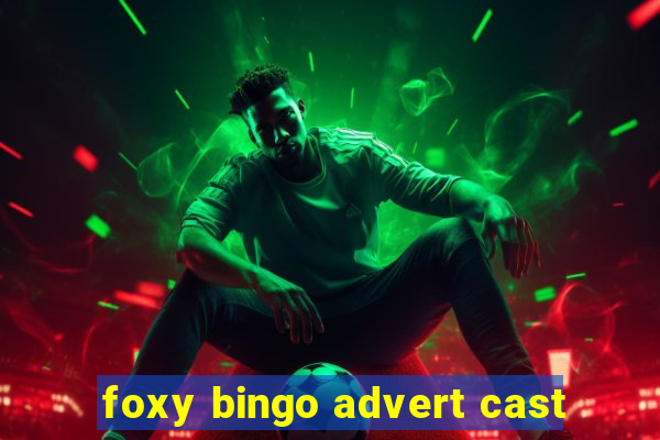 foxy bingo advert cast