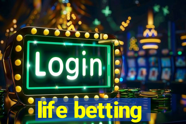 life betting