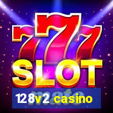 128v2 casino