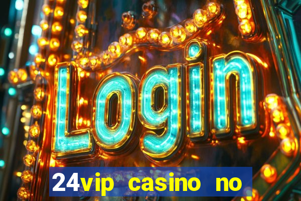 24vip casino no deposit bonus