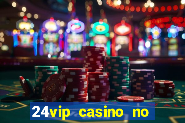 24vip casino no deposit bonus