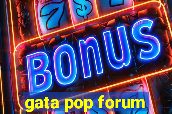 gata pop forum