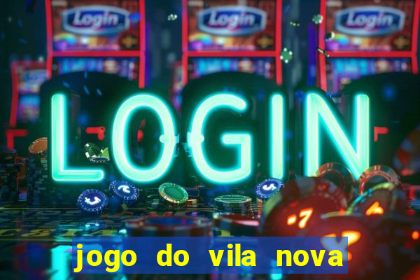 jogo do vila nova onde assistir