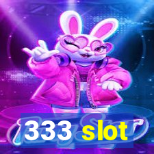 333 slot