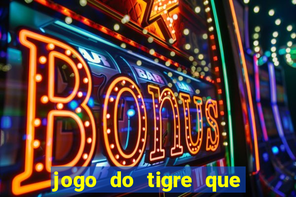 jogo do tigre que ta pagando