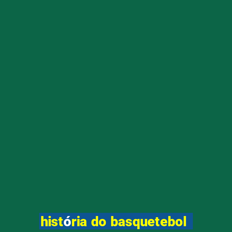 história do basquetebol