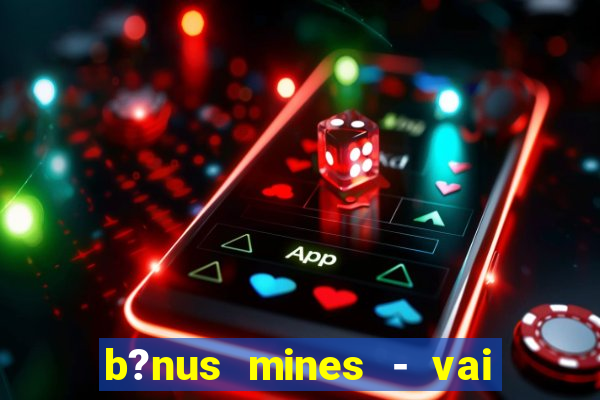 b?nus mines - vai de bet