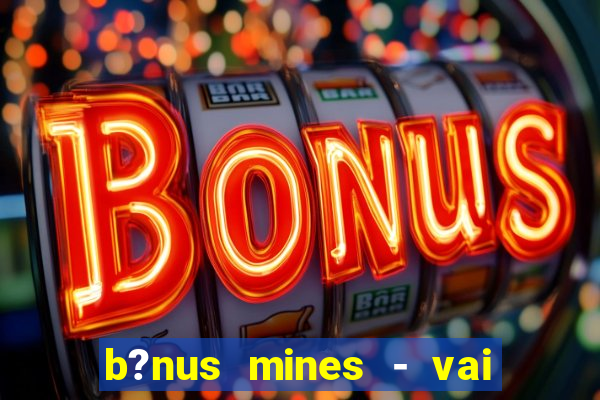 b?nus mines - vai de bet