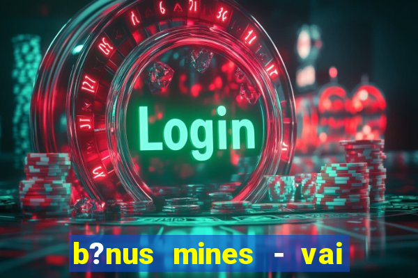 b?nus mines - vai de bet