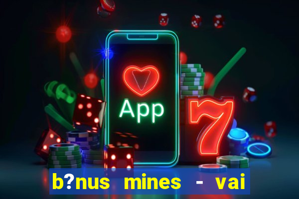 b?nus mines - vai de bet