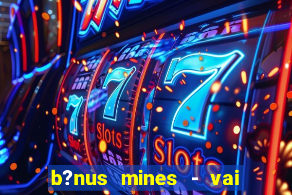 b?nus mines - vai de bet