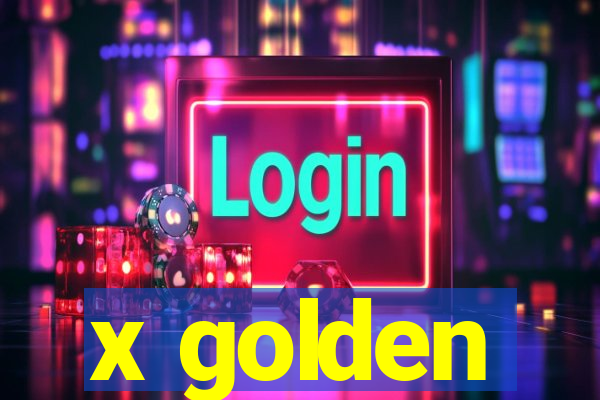 x golden