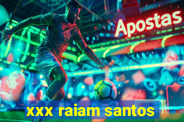 xxx raiam santos