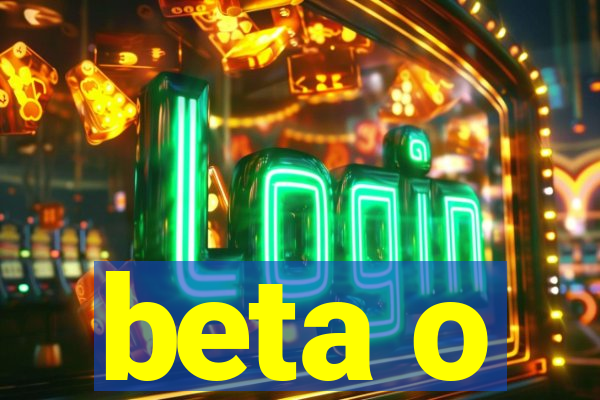 beta o