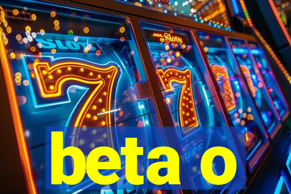 beta o