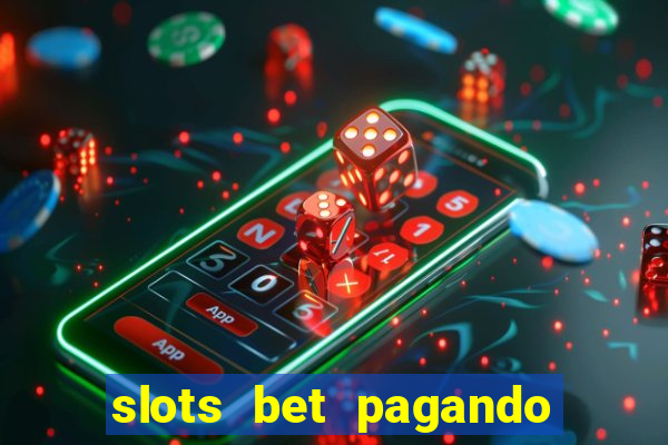 slots bet pagando no cadastro