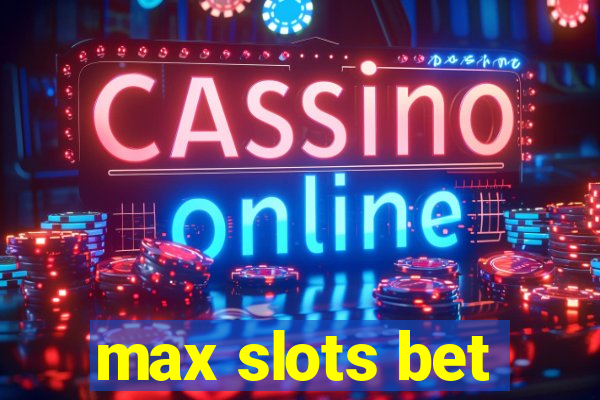 max slots bet