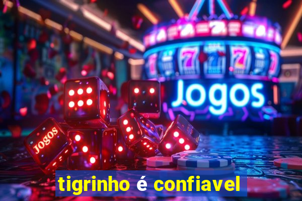 tigrinho é confiavel