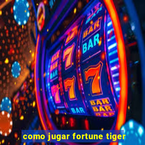 como jugar fortune tiger