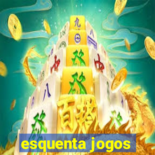 esquenta jogos