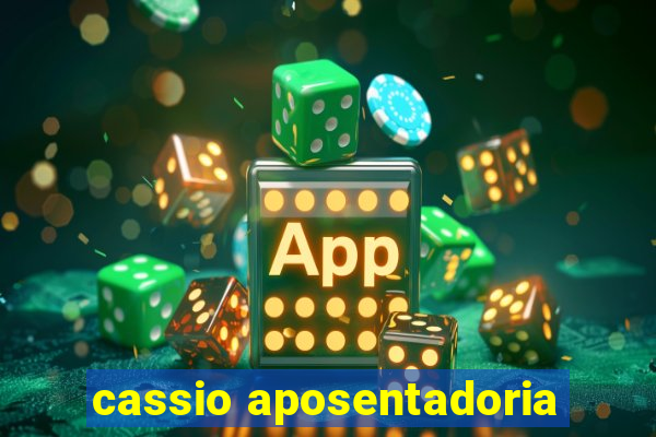 cassio aposentadoria