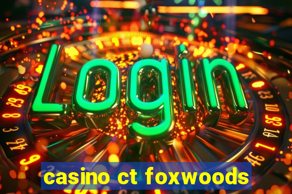 casino ct foxwoods