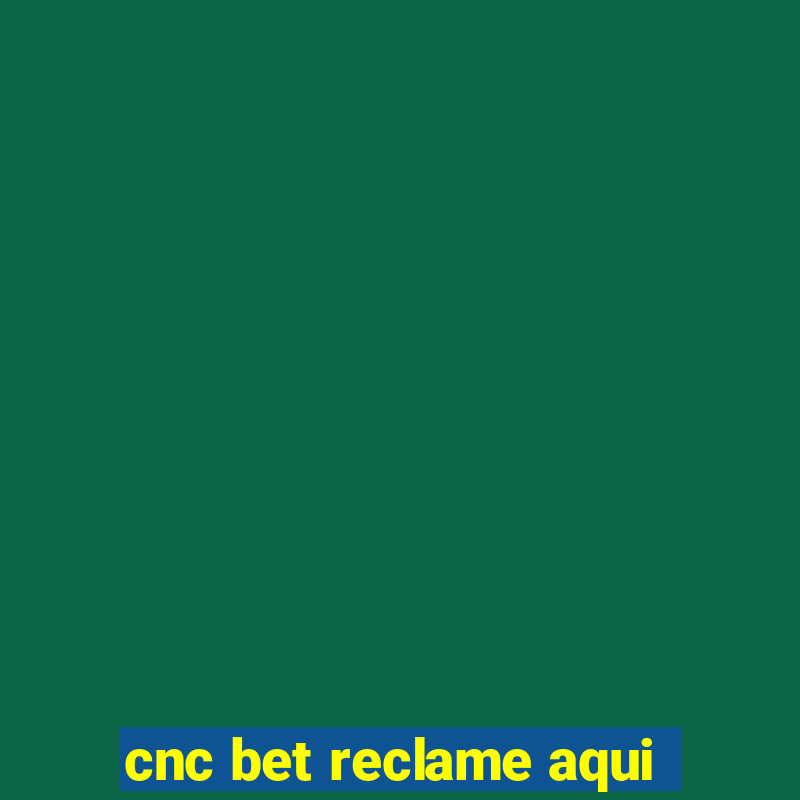 cnc bet reclame aqui