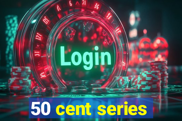 50 cent series