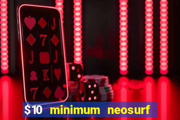 $10 minimum neosurf deposit casino australia