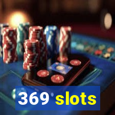 369 slots