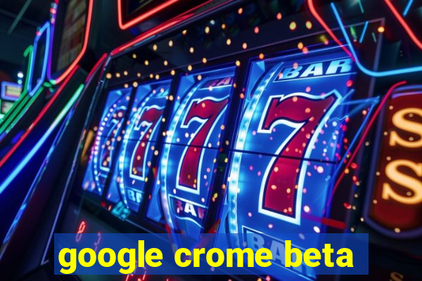 google crome beta